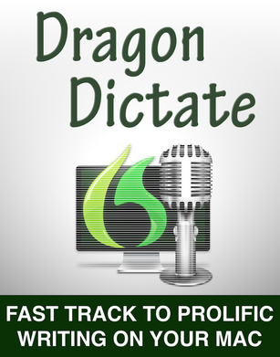 Dragon Dictate ebook: Fast Track to Prolific Writing on Your Mac